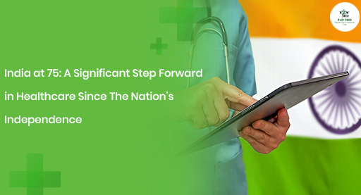 India at 75 | Improvements in Healthcare | Pain Free Physiotherapy Clinic