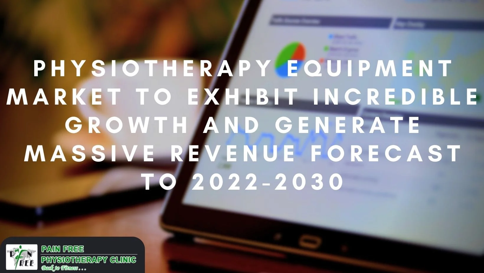 https://painfreephysiotherapy.com/wp-content/uploads/2022/09/Physiotherapy-Equipment-Market-to-Exhibit-Incredible-Growth-and-Generate-Massive-Revenue-Forecast-to-2022-2030.jpg.webp