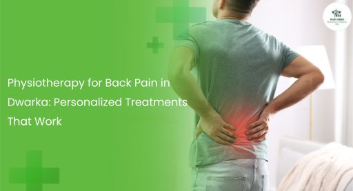 Physiotherapy for Back Pain in Dwarka | Pain Free Physiotherapy & Chiropractic Clinic