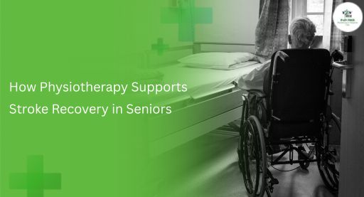 How Physiotherapy Supports Stroke Recovery in Seniors